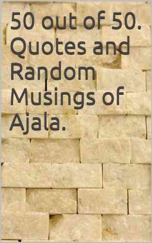 50 Out Of 50 Quotes And Random Musings Of Ajala