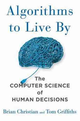 Algorithms To Live By: The Computer Science Of Human Decisions
