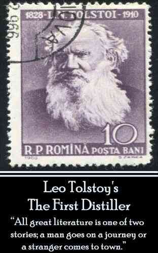 Leo Tolstoy The First Distiller A Comedy: All Great Literature Is One Of Two Stories A Man Goes On A Journey Or A Stranger Comes To Town