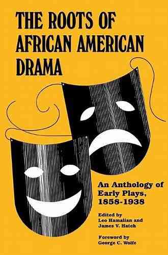 The Roots Of African American Drama: An Anthology Of Early Plays 1858 1938 (African American Life Series)