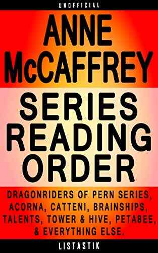 Anne McCaffrey Reading Order: List In Order: Dragonriders Of Pern Acorna Catteni Sequence Brainships The Talent (Listastik Reading Order 21)