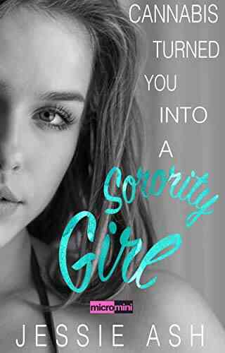 Cannabis Turned You Into A Sorority Girl (Micro Mini Romance)