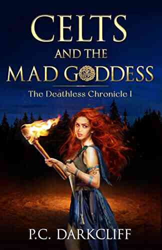 Celts And The Mad Goddess: A Historical Fantasy Trilogy (The Deathless Chronicle I)