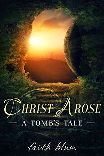 Christ Arose: A Tomb S Tale