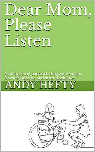 Dear Mom Please Listen: A Collection Of Poems Dealing With Autism Down Syndrome And Other Disabilities (Dear Mom Poetry 3)
