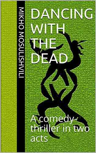 Dancing With The Dead: A comedy thriller in two acts