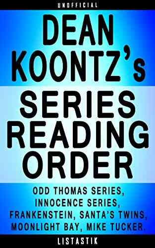 Dean Koontz Reading Order: List In Order: Odd Thomas Frankenstein Innocence Santa S Twins Moonlight Bay Mike Tucker (Listastik Reading Order 17)
