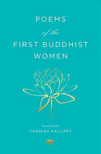 Poems Of The First Buddhist Women: A Translation Of The Therigatha