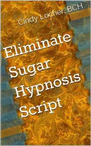 Eliminate Sugar Hypnosis Script (ChangeWorks Hypnosis Scripts)