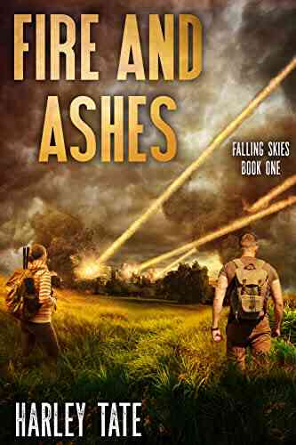 Fire And Ashes: A Post Apocalyptic Survival Thriller (Falling Skies 1)
