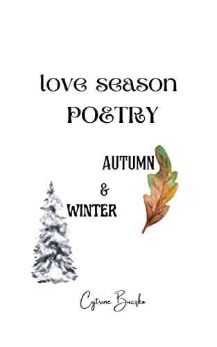 Love Season Poetry: Autumn And Winter A New Seasonal Poetry Collection Featuring Autumn And Winter (New Poetry For Seasons 2 Series)