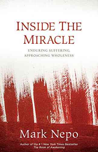 Inside The Miracle: Enduring Suffering Approaching Wholeness
