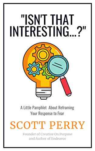 Isn T That Interesting ? : A Little Pamphlet About Reframing Your Response To Fear