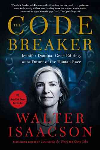 The Code Breaker: Jennifer Doudna Gene Editing And The Future Of The Human Race