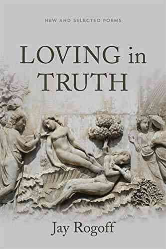 Loving In Truth: New And Selected Poems