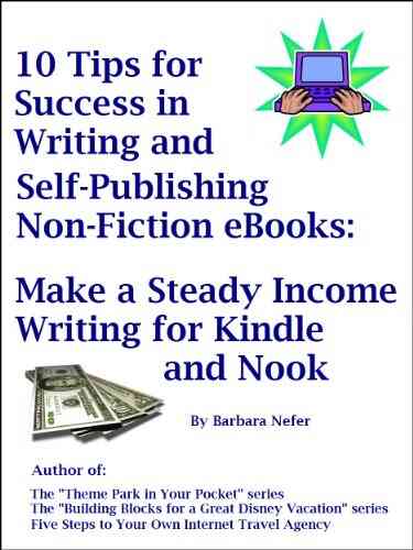 10 Tips For Success In Writing And Self Publishing Non Fiction EBooks: Make A Steady Income Writing For And Nook