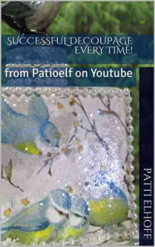 Successful Decoupage Every Time : From Patioelf On Youtube
