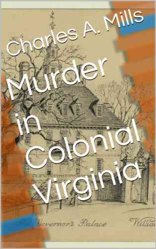Murder In Colonial Virginia Charles A Mills