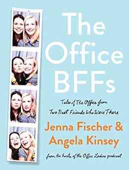 The Office BFFs: Tales Of The Office From Two Best Friends Who Were There