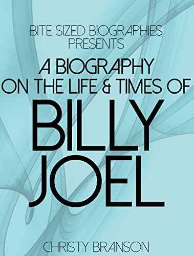 A Biography On The Life Times of Billy Joel (Bite Sized Biographies 1)