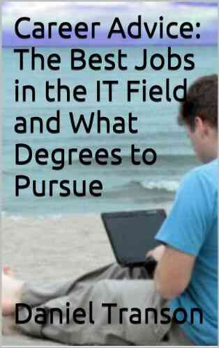 Career Advice: The Best Jobs In The IT Field And What Degrees To Pursue