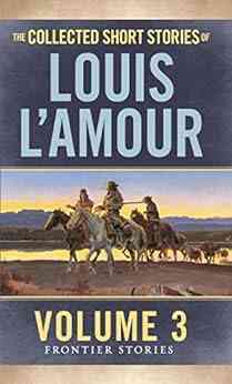 The Collected Short Stories Of Louis L Amour: The Frontier Stories: Volume Three