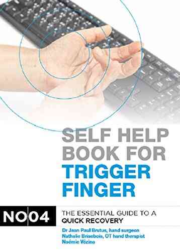 Self Help For Trigger Finger : The Essential Guide To Quick Recovery: Dr Jean Paul Brutus And Nathalie Brisebois (occupational Therapist) Answer The Most Frequently Asked Questions