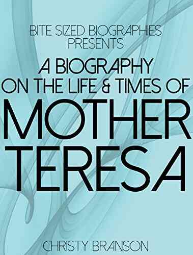A Biography On The Life Times Of Mother Teresa (Bite Sized Biographies 4)