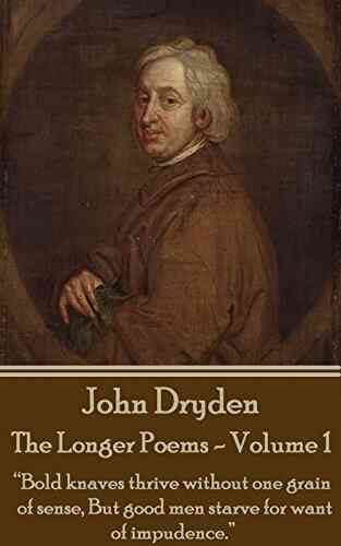 The Longer Poems Volume 1 Puritan To Restoration: Bold Knaves Thrive Without One Grain Of Sense But Good Men Starve For Want Of Impudence