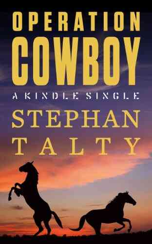 Operation Cowboy: The Secret American Mission To Save The World S Most Beautiful Horses In The Last Days Of World War II (Kindle Single)