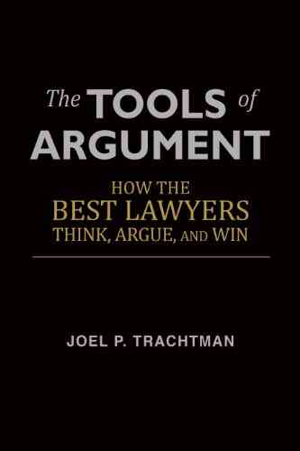 The Tools Of Argument: How The Best Lawyers Think Argue And Win