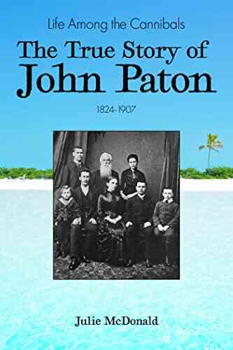 Life Among The Cannibals: The True Story Of John Paton 1824 1907 (Missionary Biographies)