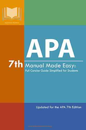 APA 7th Manual Made Easy: Full Concise Guide Simplified For Students: Updated For The APA 7th Edition (Student Citation Styles)