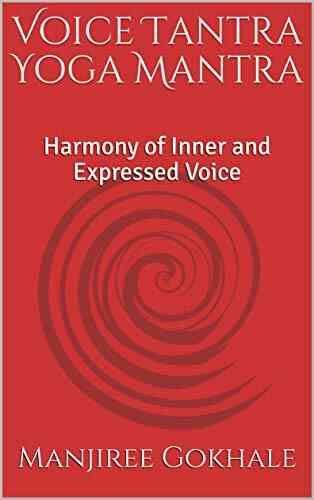Voice Tantra Yoga Mantra: Harmony Of Inner And Expressed Voice