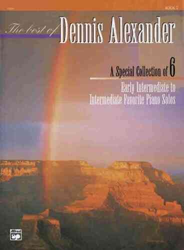 The Best Of Dennis Alexander Bk 2: A Special Collection Of 6 Early Intermediate To Intermediate Favorite Piano Solos