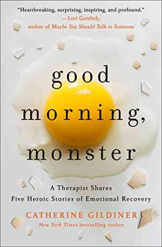 Good Morning Monster: A Therapist Shares Five Heroic Stories Of Emotional Recovery