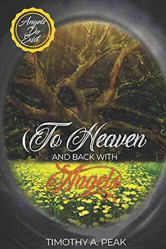 To Heaven And Back With Angels: From The Angels To Humanity: