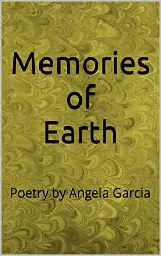 Memories Of Earth: Poetry By Angela Garcia