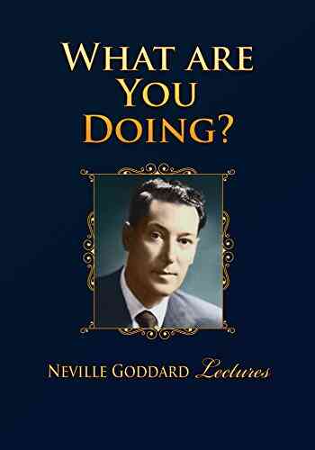 What Are You Doing? Neville Goddard