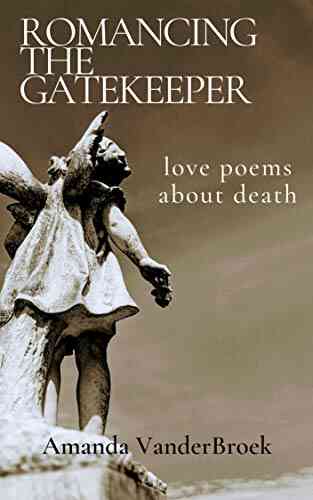 Romancing The Gatekeeper: Love Poems About Death
