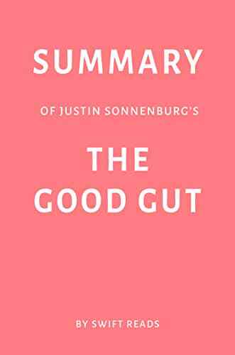 Summary Of Justin Sonnenburg S The Good Gut By Swift Reads