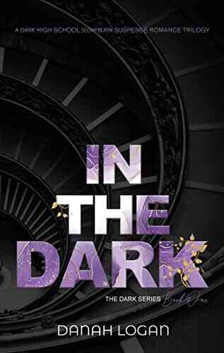 In The Dark: A Dark High School Slow Burn Romantic Suspense Trilogy (The Dark 1)