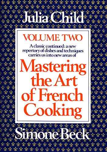 Mastering The Art Of French Cooking Volume 2: A Cookbook