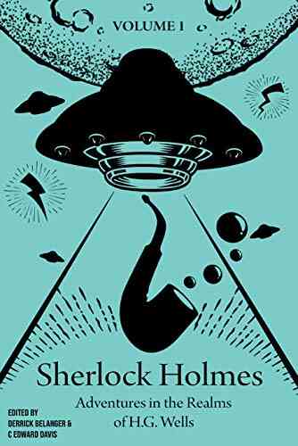 Sherlock Holmes: Adventures In The Realms Of H G Wells: Volume 1 (Sherlock HG Wells)