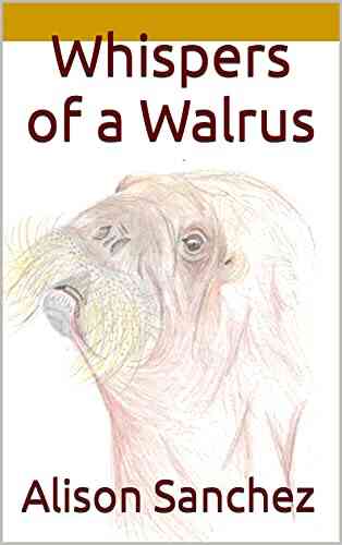 Whispers of a Walrus Alison Sanchez