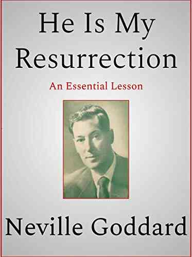 He Is My Resurrection Neville Goddard