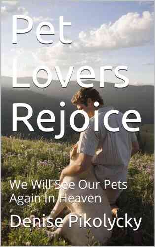 Pet Lovers Rejoice: We Will See Our Pets Again In Heaven