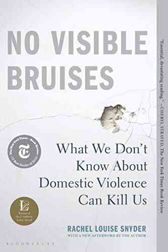 No Visible Bruises: What We Don T Know About Domestic Violence Can Kill Us