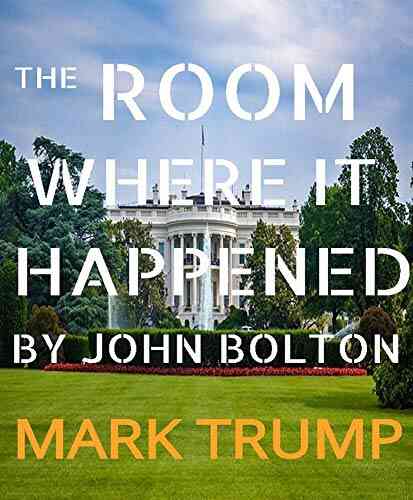 The Room Where It Happened By John Bolton: A White House Memoir