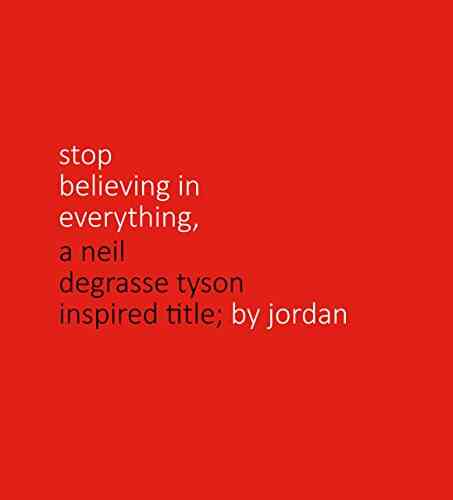 Stop Believing In Everything: A Neil DeGrasse Tyson Inspired Short